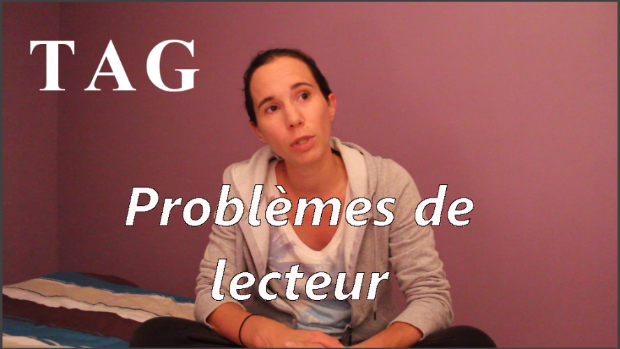 VIDEO - TAG : Problèmes de lecteur