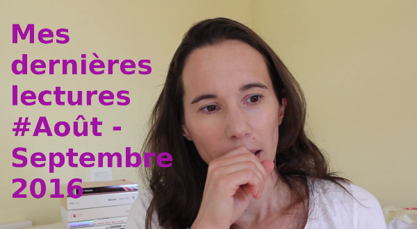 VIDEO - Mes dernières lectures #Août-Septembre 2016